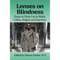 Lenses on Blindness: Essays on Vision Loss in Media, Culture, Religion and Experience - Paperback