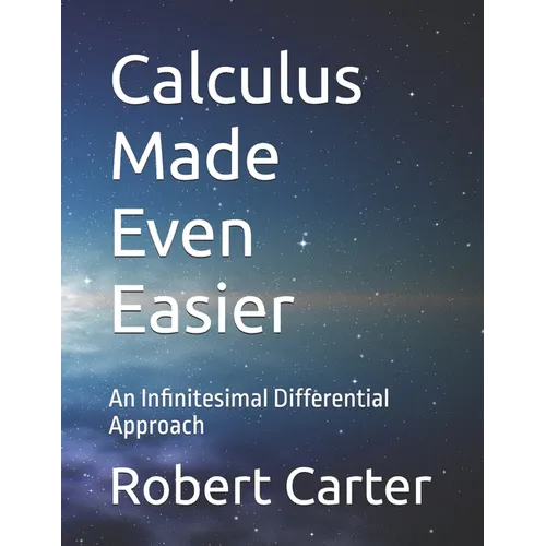 Calculus Made Even Easier: An Infinitesimal Differential Approach - Paperback