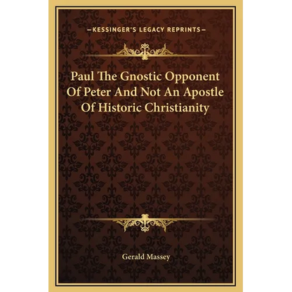 Paul The Gnostic Opponent Of Peter And Not An Apostle Of Historic Christianity - Hardcover