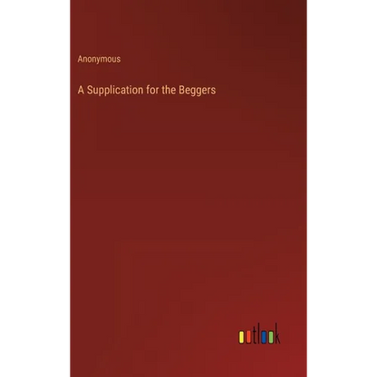A Supplication for the Beggers - Hardcover