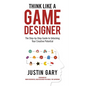 Think Like a Game Designer: The Step-By-Step Guide to Unlocking Your Creative Potential - Hardcover