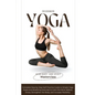 Yoga for Beginners: A Complete Step-by-Step Self-Practice Guide to Simple Yoga Poses and Breathing Exercises to Calm the Mind, Relieve Stress, Strengt - Paperback