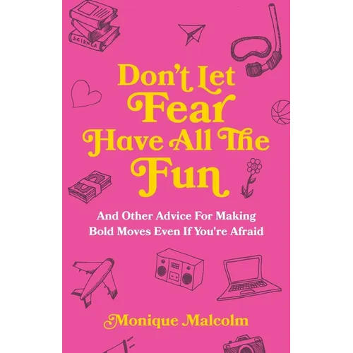 Don't Let Fear Have All The Fun: and other advice for making bold moves even if you're afraid - Paperback