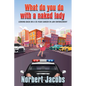 What Do You Do with a Naked Lady: Looking back on a 35-year career in Law Enforcement - Paperback