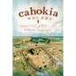 Cahokia Mounds: America's First City - Paperback