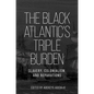 The Black Atlantic's Triple Burden: Slavery, Colonialism, and Reparations - Paperback