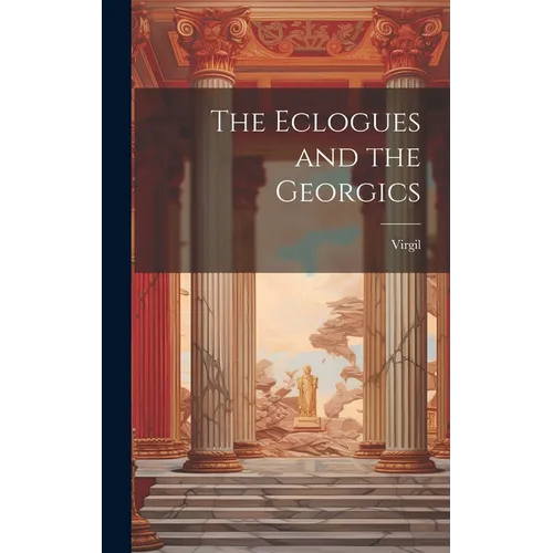 The Eclogues and the Georgics - Hardcover