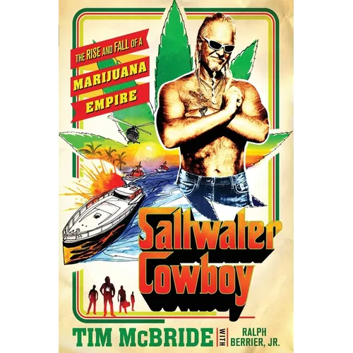 Saltwater Cowboy: The Rise and Fall of a Marijuana Empire - Paperback