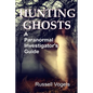 Hunting Ghosts: A Paranormal Investigator's Guide - Paperback