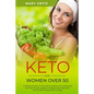 Keto For Women Over 50: Complete Guide On How Senior Women Can Follow The Keto Diet To Lose Weight In A Healthy Way, Reset Their Hormones And - Paperback