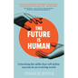 The Future is Human: Unlocking the skills that will define success in an evolving world - Paperback