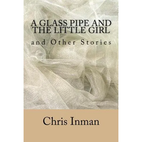 A Glass Pipe and The Little Girl and Other Stories - Paperback
