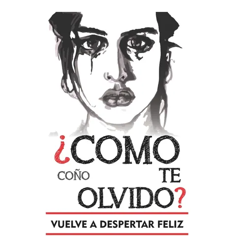 Como coño te olvido: Versión para olvidar a un hombre. Escrito por alguien pasándolo tan jodido como tú mientras conseguí olvidar a mi ex. - Paperback
