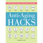 Anti-Aging Hacks: 200+ Ways to Feel--And Look--Younger - Paperback