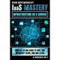 IaaS Mastery: Your All-In-One Guide To AWS, GCE, Microsoft Azure, And IBM Cloud - Paperback