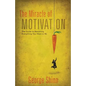 The Miracle of Motivation: The Guide to Becoming Everything You Want to Be - Paperback
