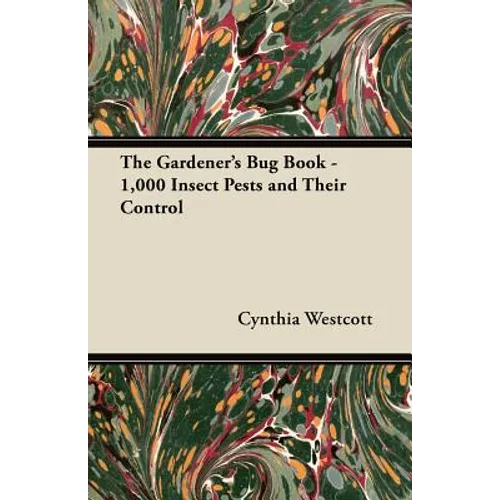 The Gardener's Bug Book: 1000 Insect Pests and Their Control - Paperback