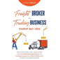 Freight Broker and Trucking Business Startup 2021-2022: Step-by-Step Guide to Start, Grow and Run Your Own Freight Brokerage Business and Trucking Com - Hardcover