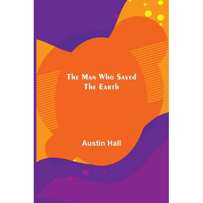 The Man Who Saved the Earth - Paperback