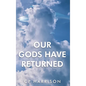 Our Gods Have Returned - Hardcover