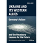 Ukraine and Its Western Allies: Germanyʼs Failure and the Necessary Lessons for the Future - Paperback