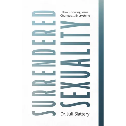 Surrendered Sexuality: How Knowing Jesus Changes... Everything - Paperback