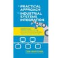 A Practical Approach to Industrial Systems Integration: Industry 4.0 and Industrial Internet of Things: Cases of Manufacturing, Energy, Building, Envi - Paperback