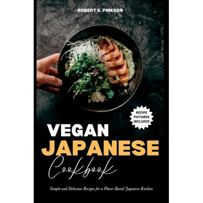 Vegan Japanese Cookbook: Simple and Delicious Recipes for a Plant-Based Japanese Kitchen - Paperback