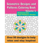 Geometric Designs and Patterns Coloring Book Volume 5: Over 50 designs to help relax and stay inspired - Paperback