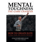Mental Toughness: The Game Changer: How to Create Elite Players, Teams, and Athletic Programs - Hardcover