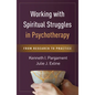 Working with Spiritual Struggles in Psychotherapy: From Research to Practice - Hardcover