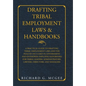 Drafting Tribal Employment Laws & Handbooks: A Practical Guide to Drafting Tribal Employment Laws and the Policies Included in Government and Enterpri - Hardcover