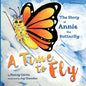 A Time to Fly: The Story of Annie the Butterfly - Paperback