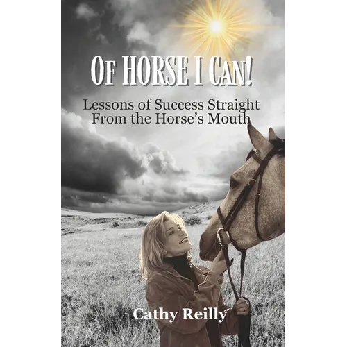 Of HORSE I Can: Lessons of Success Straight from the Horse's Mouth - Paperback
