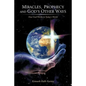 Miracles, Prophecy and God's Other Ways: How God Works in Today's World - Paperback