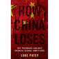 How China Loses: The Pushback Against Chinese Global Ambitions - Hardcover