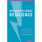 Organizational Resilience: How Learning Sustains Organizations in Crisis, Disaster, and Breakdown - Hardcover