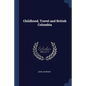 Childhood, Travel and British Columbia - Paperback