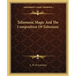 Talismanic Magic and the Composition of Talismans - Paperback