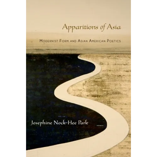 Apparitions of Asia: Modernist Form and Asian American Poetics - Paperback