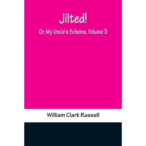 Jilted! Or, My Uncle's Scheme, Volume 3 - Paperback