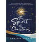 The Spirit of Christmas: Discovering His Presence Throughout the Advent Season - Paperback