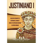Justiniano I: Una Guía Fascinante de Justiniano el Grande y Cómo este Emperador Gobernó el Imperio Romano - Paperback