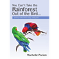 You Can't Take the Rainforest Out of the Bird - Paperback