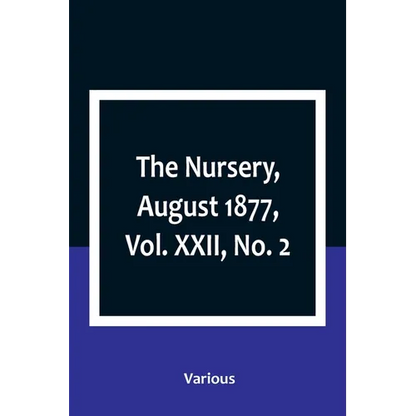 The Nursery, August 1877, Vol. XXII, No. 2 - Paperback