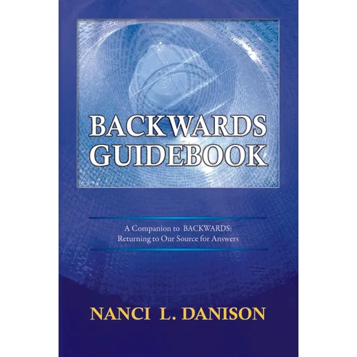 Backwards Guidebook: A Companion to BACKWARDS: Returning to Our Source for Answers - Paperback