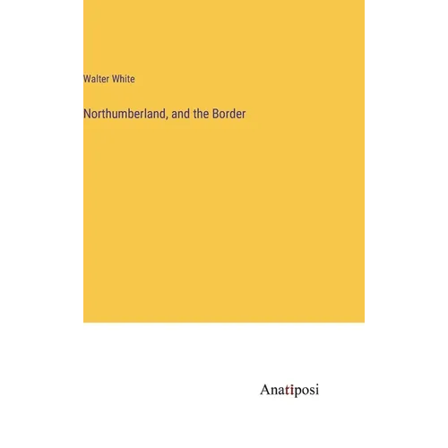Northumberland, and the Border - Hardcover