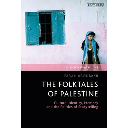 The Folktales of Palestine: Cultural Identity, Memory and the Politics of Storytelling - Paperback