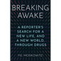 Breaking Awake: A Reporter's Search for a New Life, and a New World, Through Drugs - Hardcover