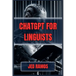 ChatGPT for Linguists: Revolutionize Language Research and Analysis with AI-Driven Insights (2024 Guide) - Paperback